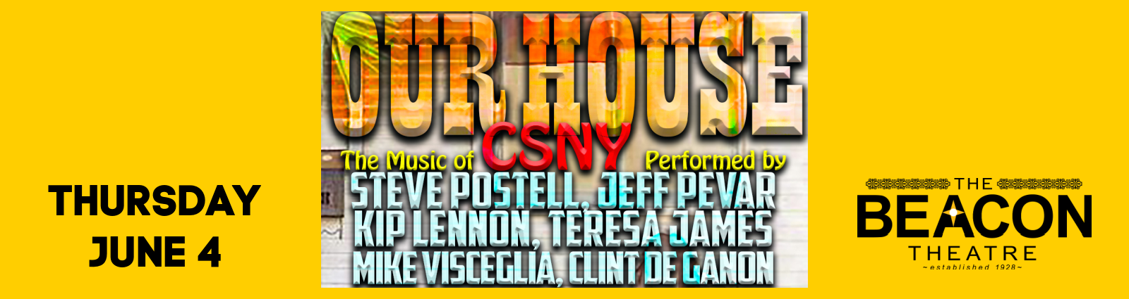 Promotional poster for 'Our House: The Music of CSNY' concert at The Beacon Theatre on Thursday, June 4, with listed performers shown center-left and the yellow background framing key details.